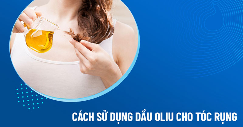 cách sử dụng dầu oliu cho tóc rụng