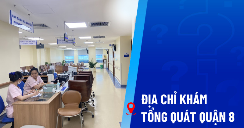Địa chỉ khám tổng quát quận 8