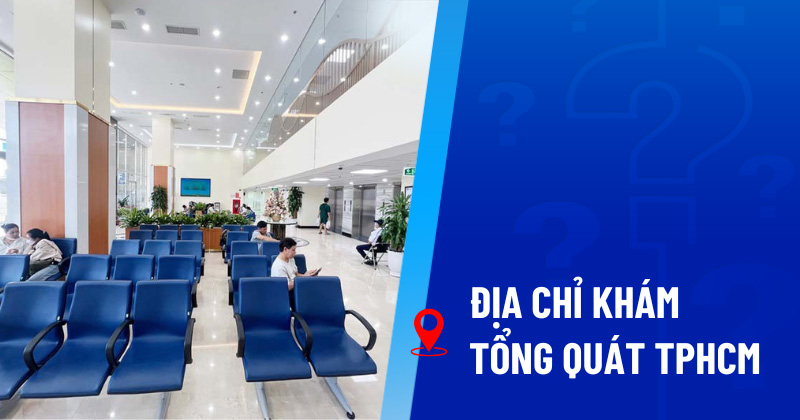 Địa chỉ khám tổng quát TPHCM