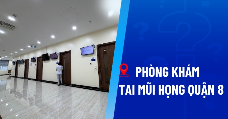 phòng khám tai mũi họng quận 8