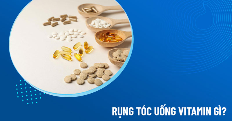 rụng tóc uống vitamin gì