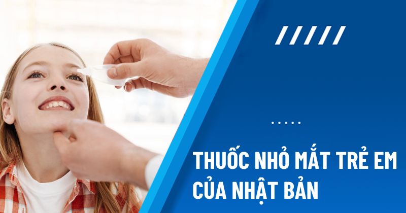 Top 3 loại thuốc nhỏ mắt trẻ em của Nhật Bản bán chạy nhất thị trường