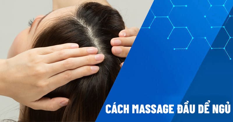 Cách massage đầu dễ ngủ