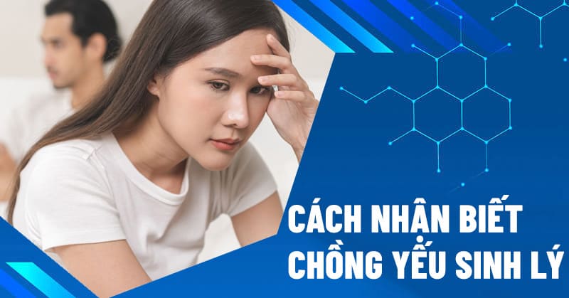 cách nhận biết chồng yếu sinh lý