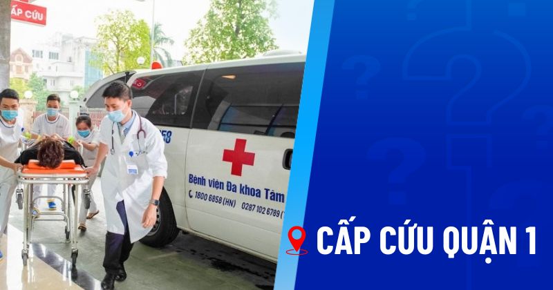 Top 4 địa chỉ cấp cứu Quận 1, hỗ trợ xe cứu thương khẩn cấp