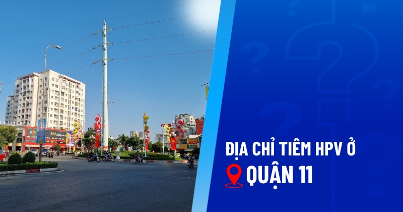 địa chỉ tiêm hpv ở quận 11