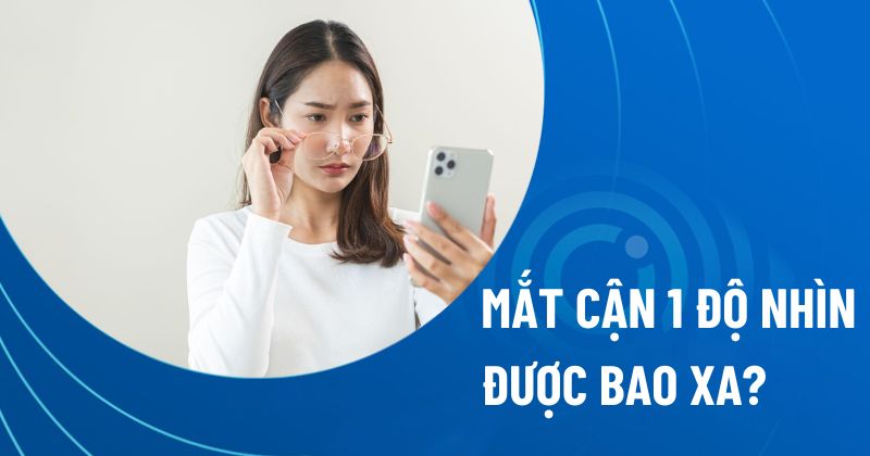Mắt cận 1 độ nhìn được bao xa?