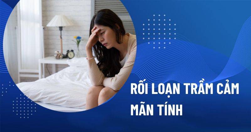 Rối loạn trầm cảm mãn tính