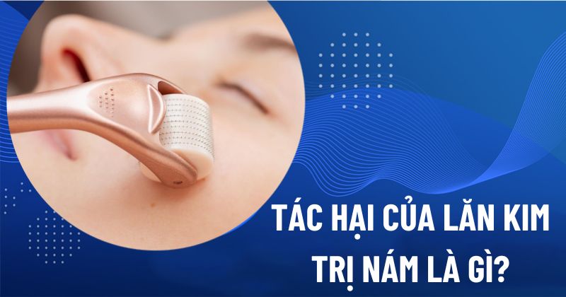 tác hại của lăn kim trị nám là gì
