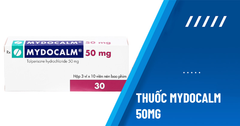 Thuốc Mydocalm 50mg: Tác dụng, liều dùng, tác dụng phụ, giá bán