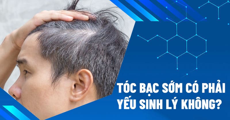 tóc bạc sớm có phải yếu sinh lý không