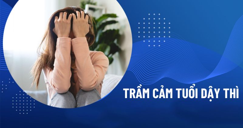 Trầm cảm tuổi dậy thì
