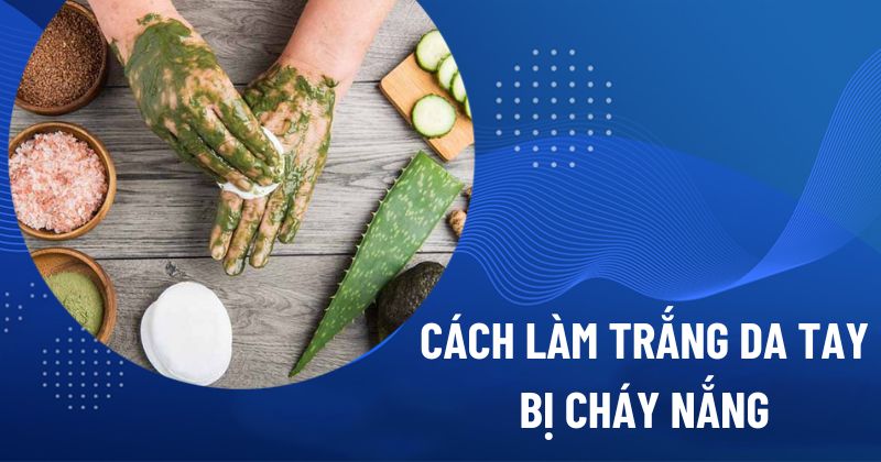cách làm trắng da tay bị cháy nắng hiệu quả