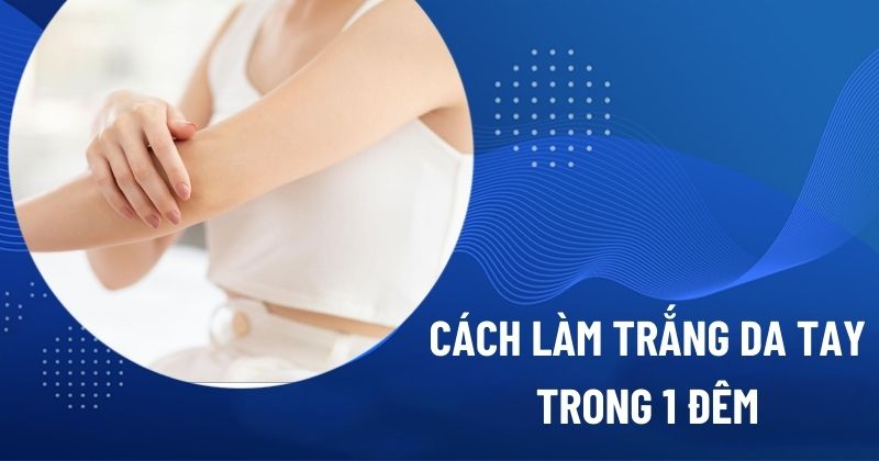 cách làm trắng da tay trong 1 đêm cấp tốc
