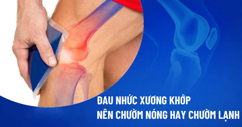 Đau nhức xương khớp nên chườm nóng hay chườm lạnh