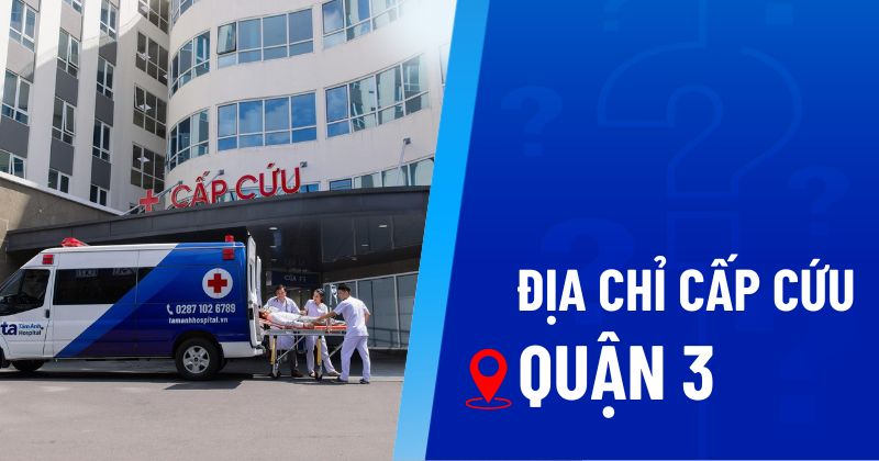 3 địa chỉ cấp cứu Quận 3 khẩn cấp, thông tin kèm số điện thoại