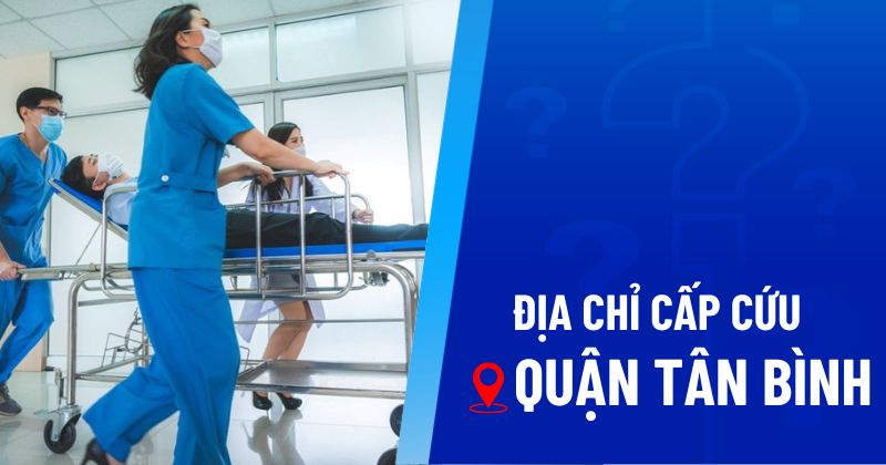 4 địa chỉ cấp cứu Quận Tân Bình uy tín, số điện thoại khẩn cấp