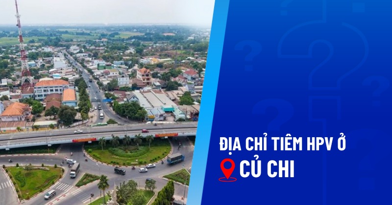địa chỉ tiêm hpv ở củ chi