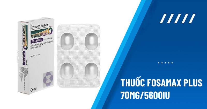 Thuốc Fosamax Plus 70mg/5600IU: Tác dụng, liều dùng, giá