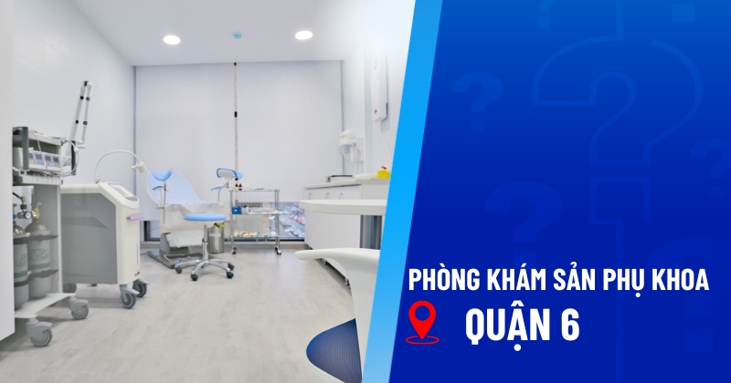 phòng khám sản phụ khoa quận 6