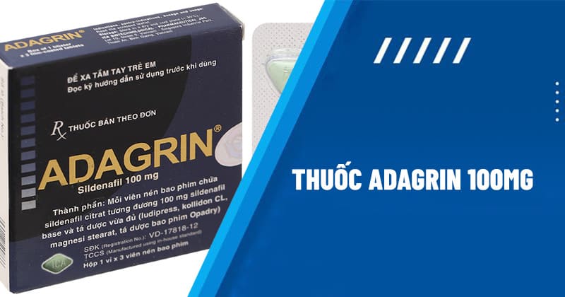 Thuốc Adagrin 100mg: Tác dụng, liều dùng, cách sử dụng và giá bán
