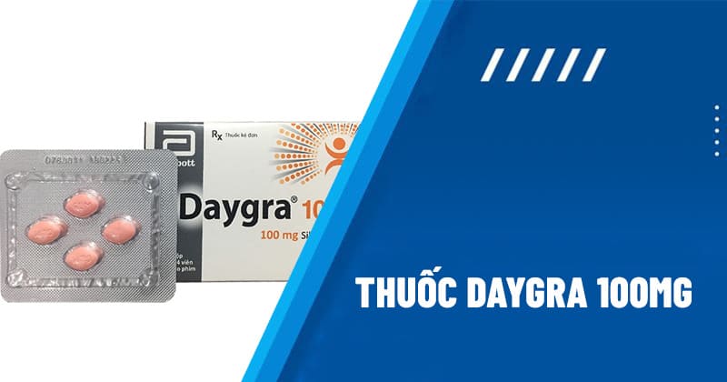 Thuốc Daygra 100mg: Tác dụng, liều dùng và hướng dẫn sử dụng