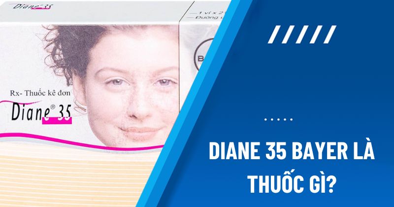 Thuốc Diane 35 Bayer điều trị mụn nội tiết, tránh thai: Giá tiền