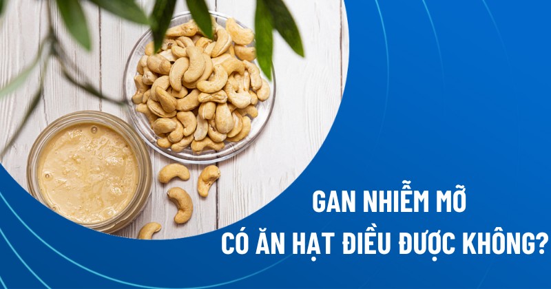 gan nhiễm mỡ có ăn hạt điều được không