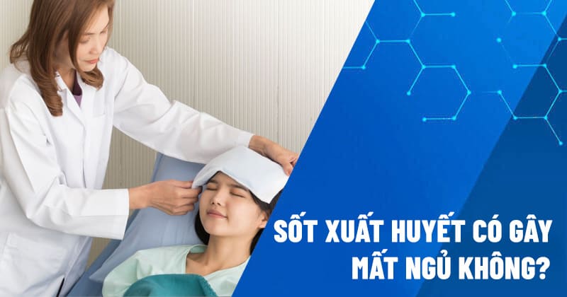 Sốt xuất huyết có gây mất ngủ không