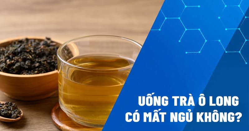 uống trà ô long có mất ngủ không
