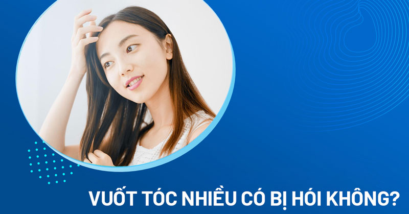 vuốt tóc nhiều có bị hói không