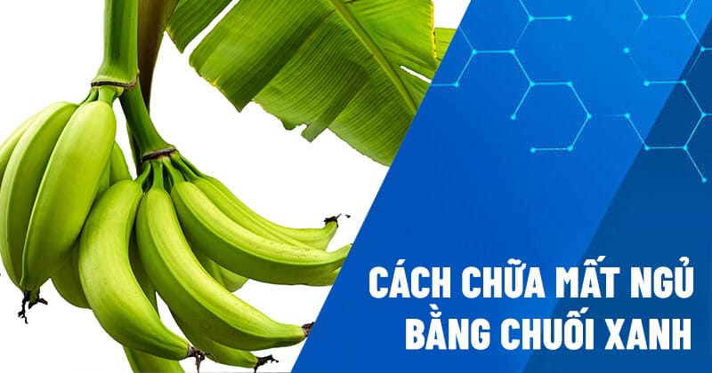 cách chữa mất ngủ bằng chuối xanh