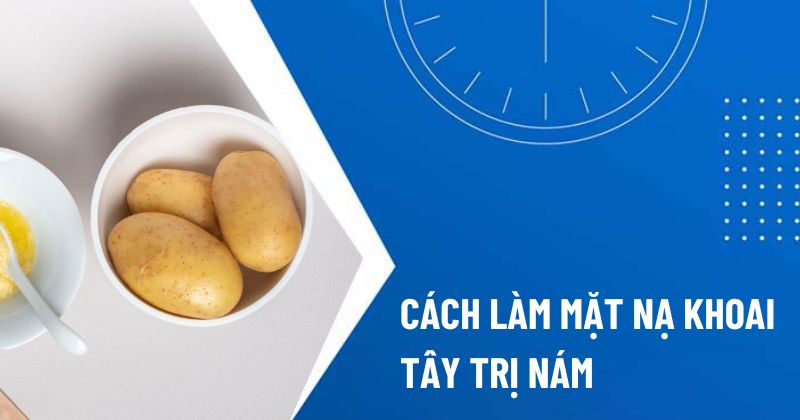 Cách làm mặt nạ khoai tây trị nám