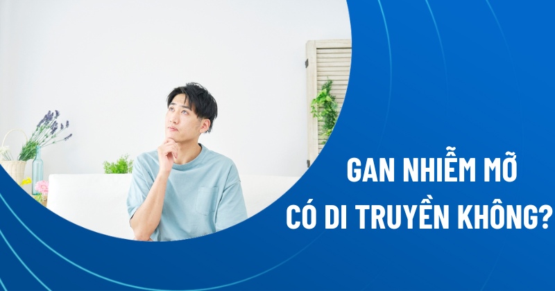 gan nhiễm mỡ có di truyền không