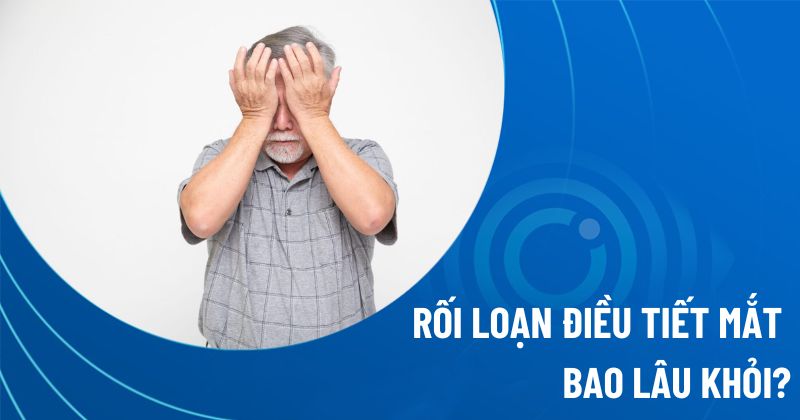 Rối loạn điều tiết mắt bao lâu khỏi