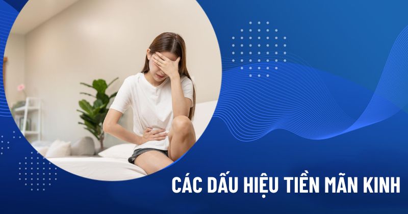 Các dấu hiệu tiền mãn kinh
