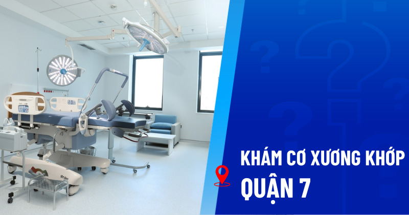 Phòng khám cơ xương khớp Quận 7