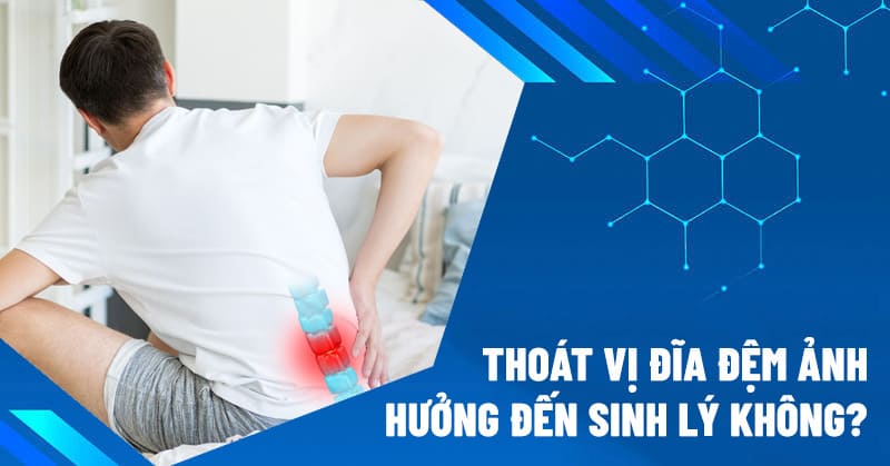 thoát vị đĩa đệm ảnh hưởng đến sinh lý không