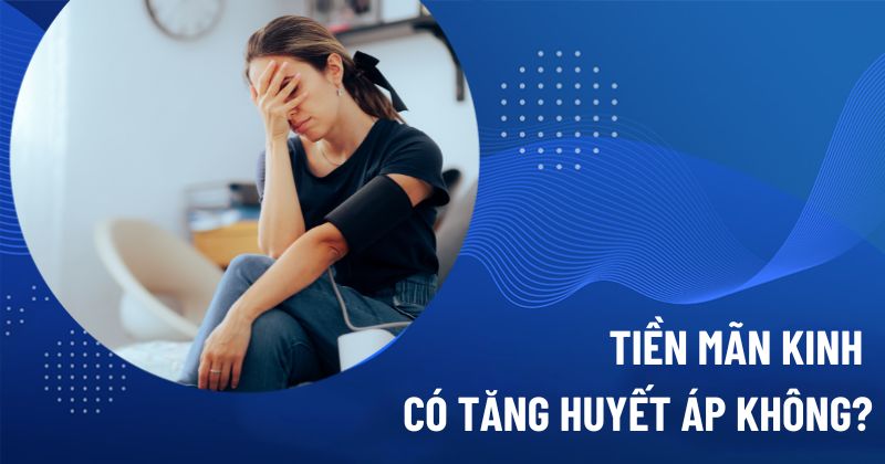 Tiền mãn kinh có tăng huyết áp không