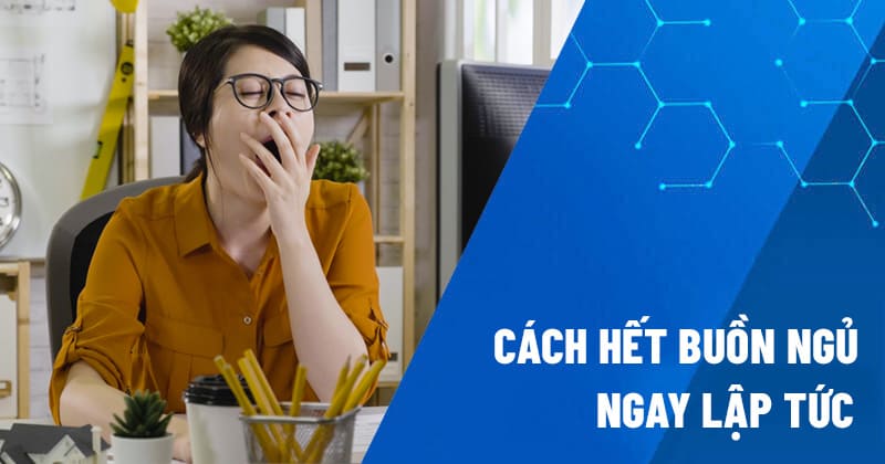 cách hết buồn ngủ ngay lập tức
