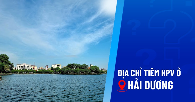 địa chỉ tiêm hpv ở hải dương
