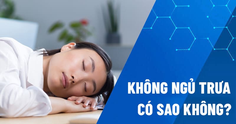 không ngủ trưa có sao không