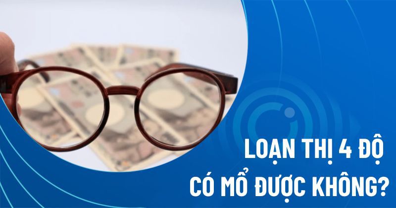 loạn thị 4 độ có mổ được không