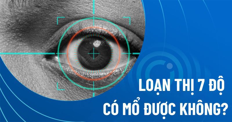 Loạn thị 7 độ có mổ được không