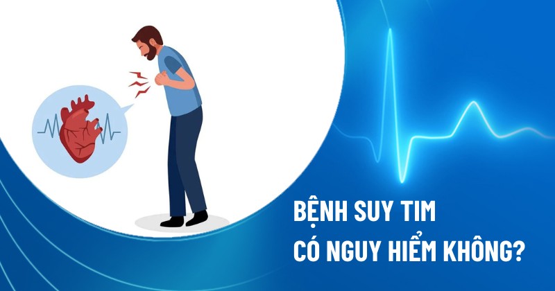 suy tim có nguy hiểm không