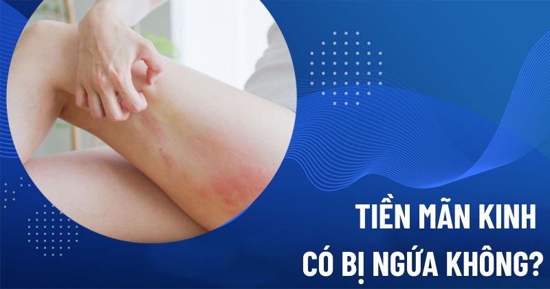 Tiền mãn kinh có bị ngứa không