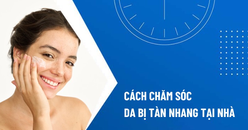 cách chăm sóc da bị tàn nhang