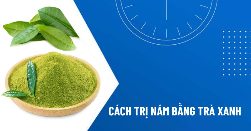 cách trị nám bằng trà xanh