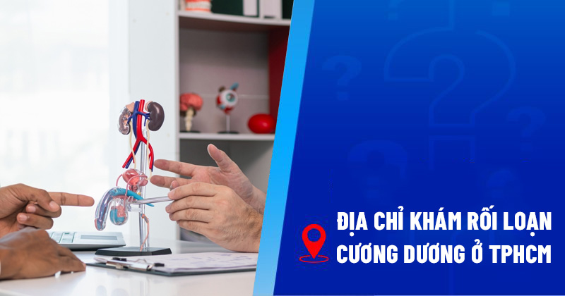 địa chỉ khám rối loạn cương dương ở tphcm