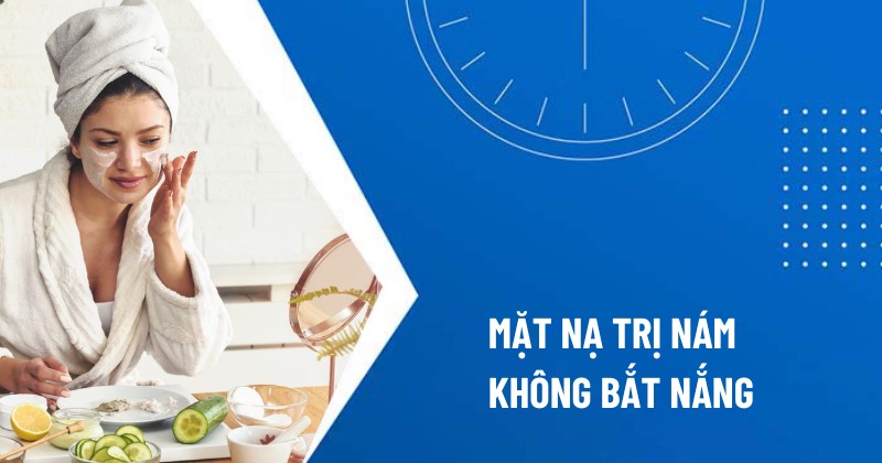 mặt nạ trị nám không bắt nắng